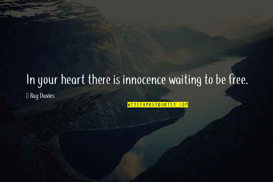 Abitare Conjugation Quotes By Ray Davies: In your heart there is innocence waiting to