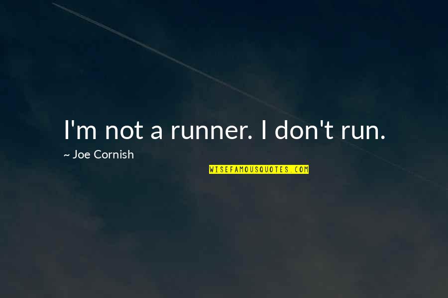 Abitare Kids Quotes By Joe Cornish: I'm not a runner. I don't run.