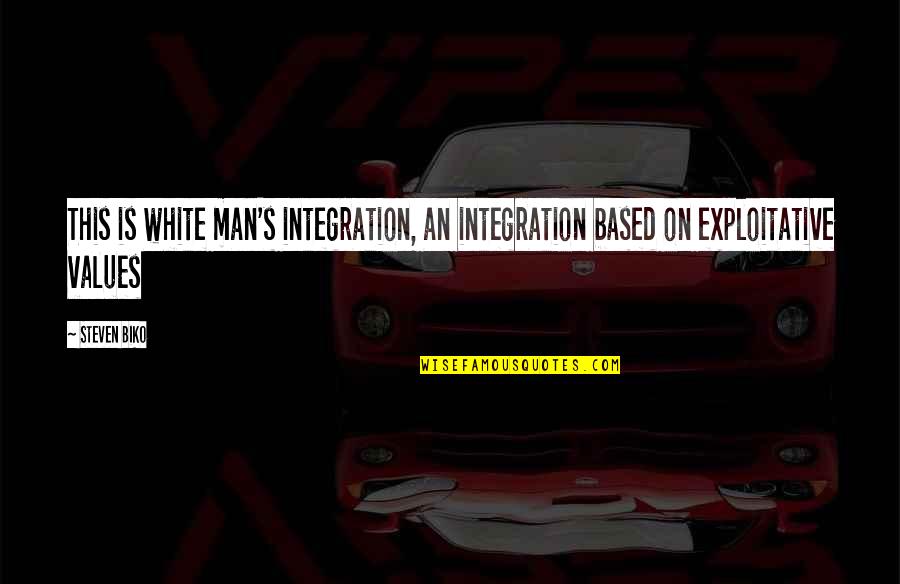 Abitare Kids Quotes By Steven Biko: This is white man's integration, an integration based