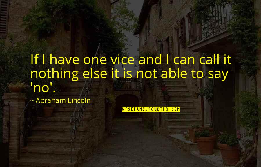 Abitazione In English Quotes By Abraham Lincoln: If I have one vice and I can