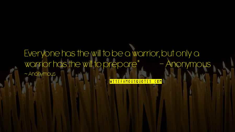Abitazione In English Quotes By Anonymous: Everyone has the will to be a warrior,