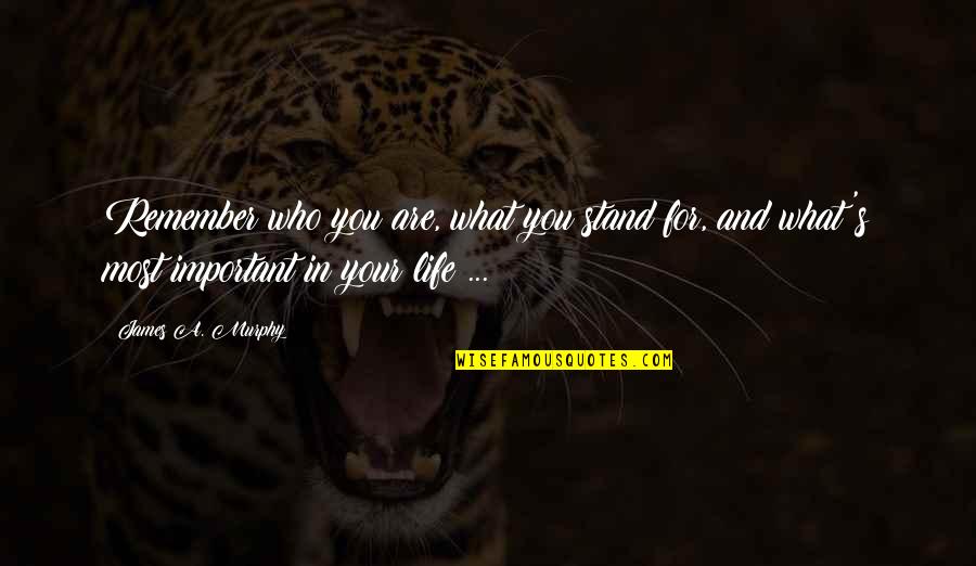Abitazione In English Quotes By James A. Murphy: Remember who you are, what you stand for,