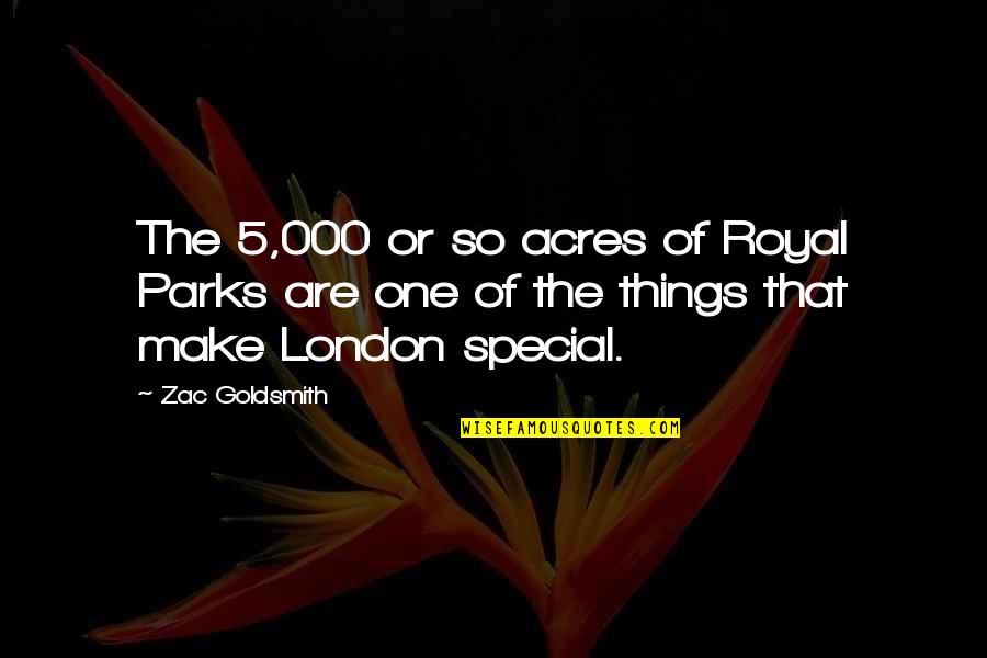 Abitazione In Inglese Quotes By Zac Goldsmith: The 5,000 or so acres of Royal Parks Abitazione In Inglese Quotes By Zac Goldsmith: The 5,000 or so acres of Royal Parks