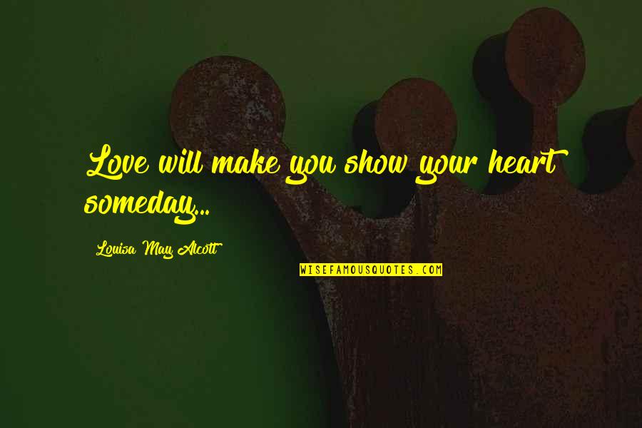 Abitazione Per Donne Quotes By Louisa May Alcott: Love will make you show your heart someday... Abitazione Per Donne Quotes By Louisa May Alcott: Love will make you show your heart someday...