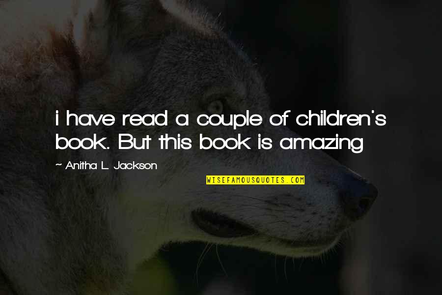 Abitazione Principale Quotes By Anitha L. Jackson: i have read a couple of children's book. Abitazione Principale Quotes By Anitha L. Jackson: i have read a couple of children's book.