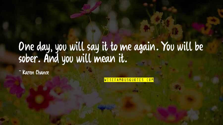 Abitibi Greenstone Quotes By Karen Chance: One day, you will say it to me