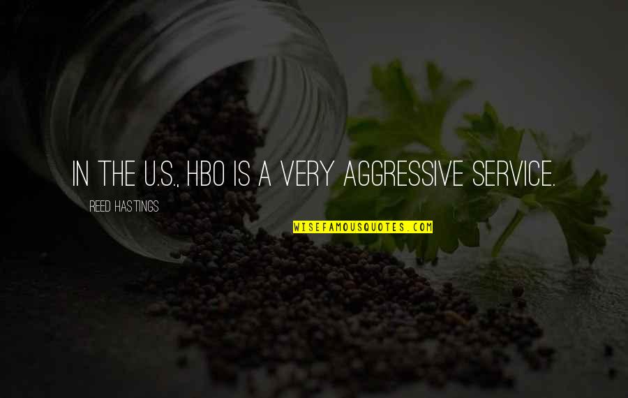 Abitibi Greenstone Quotes By Reed Hastings: In the U.S., HBO is a very aggressive