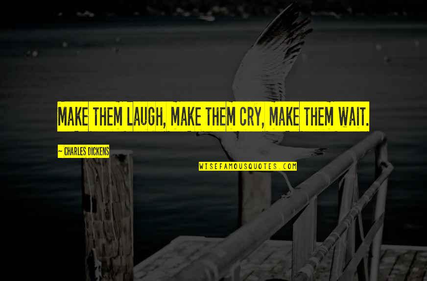 Abittan Heart Quotes By Charles Dickens: Make them laugh, make them cry, make them Abittan Heart Quotes By Charles Dickens: Make them laugh, make them cry, make them