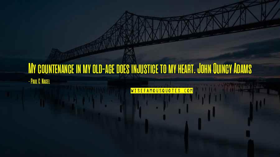 Abittan Heart Quotes By Paul C. Nagel: My countenance in my old-age does injustice to