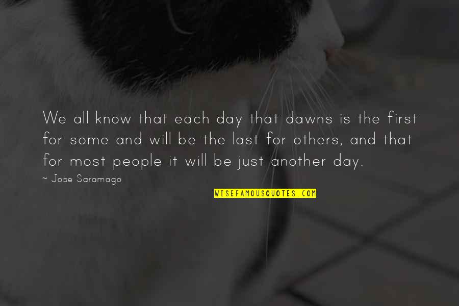Abitudini Degli Quotes By Jose Saramago: We all know that each day that dawns Abitudini Degli Quotes By Jose Saramago: We all know that each day that dawns