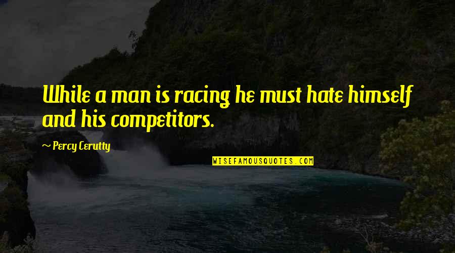 Abiud Towing Quotes By Percy Cerutty: While a man is racing he must hate Abiud Towing Quotes By Percy Cerutty: While a man is racing he must hate