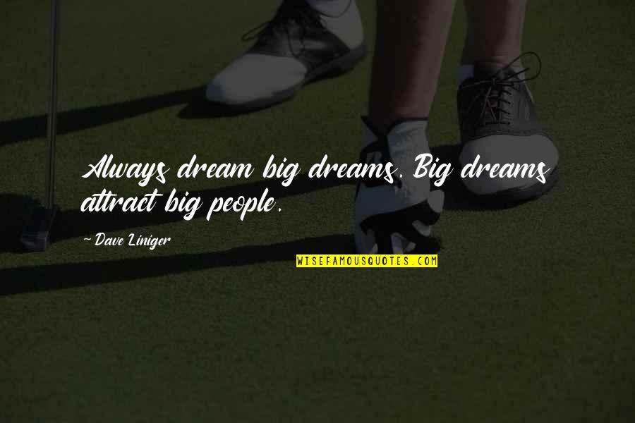 Abizaid Map Quotes By Dave Liniger: Always dream big dreams. Big dreams attract big Abizaid Map Quotes By Dave Liniger: Always dream big dreams. Big dreams attract big