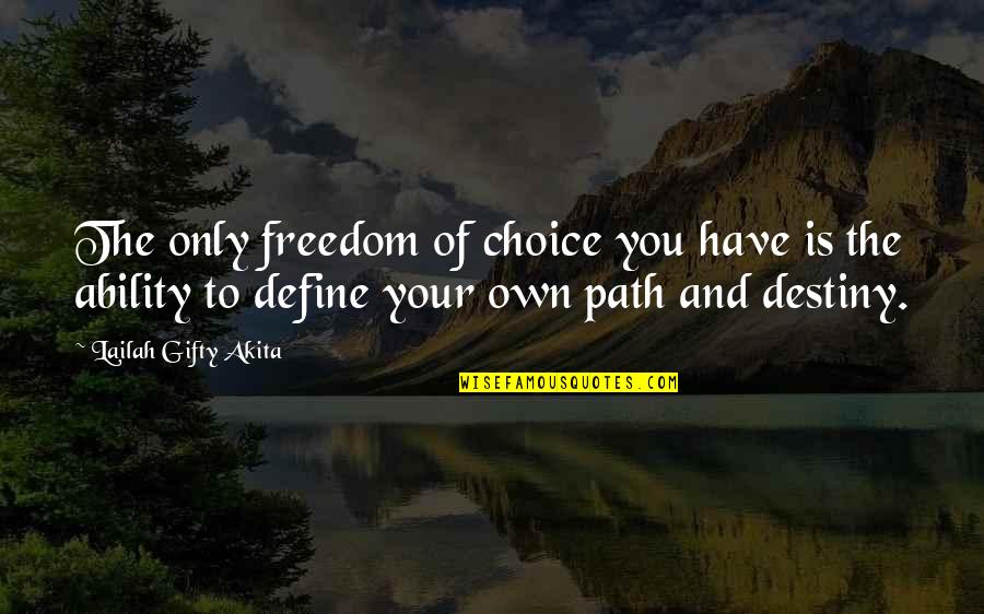 Abizar Quotes By Lailah Gifty Akita: The only freedom of choice you have is