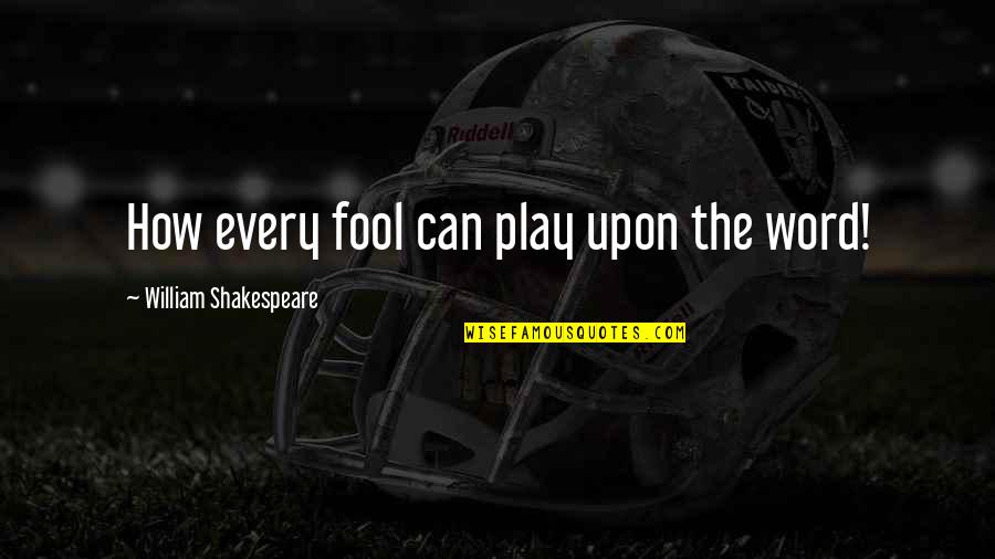 Abizar Quotes By William Shakespeare: How every fool can play upon the word!