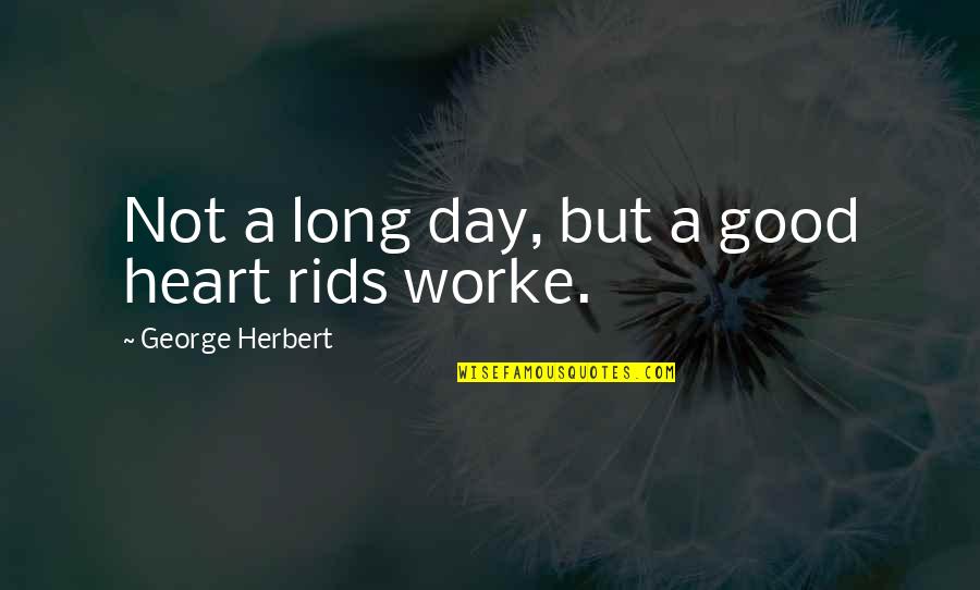 Abjectedly Quotes By George Herbert: Not a long day, but a good heart
