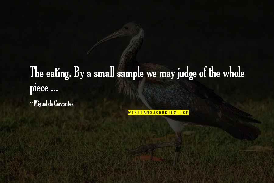 Abjectedly Quotes By Miguel De Cervantes: The eating. By a small sample we may