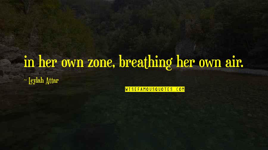Abjection Kristeva Quotes By Leylah Attar: in her own zone, breathing her own air.