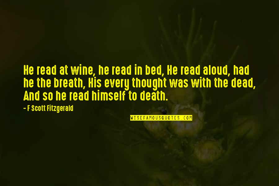 Abjectly Quotes By F Scott Fitzgerald: He read at wine, he read in bed,