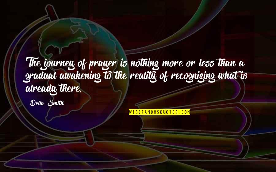 Abjetas Quotes By Delia Smith: The journey of prayer is nothing more or Abjetas Quotes By Delia Smith: The journey of prayer is nothing more or