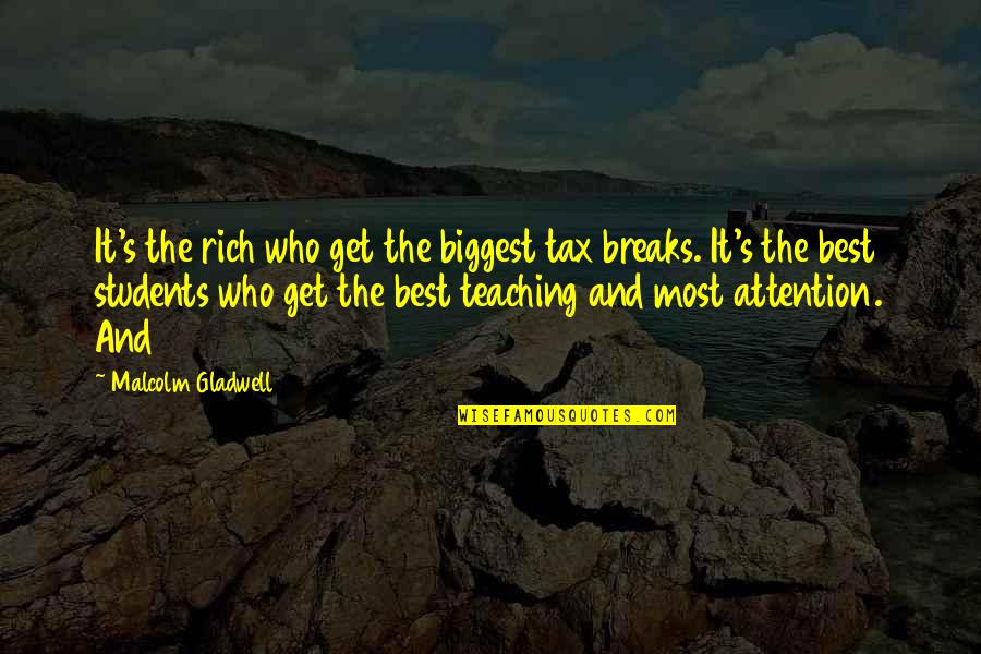 Abjuring Charms Quotes By Malcolm Gladwell: It's the rich who get the biggest tax