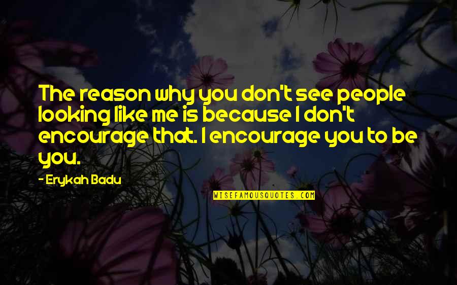 Abjuring Quotes By Erykah Badu: The reason why you don't see people looking