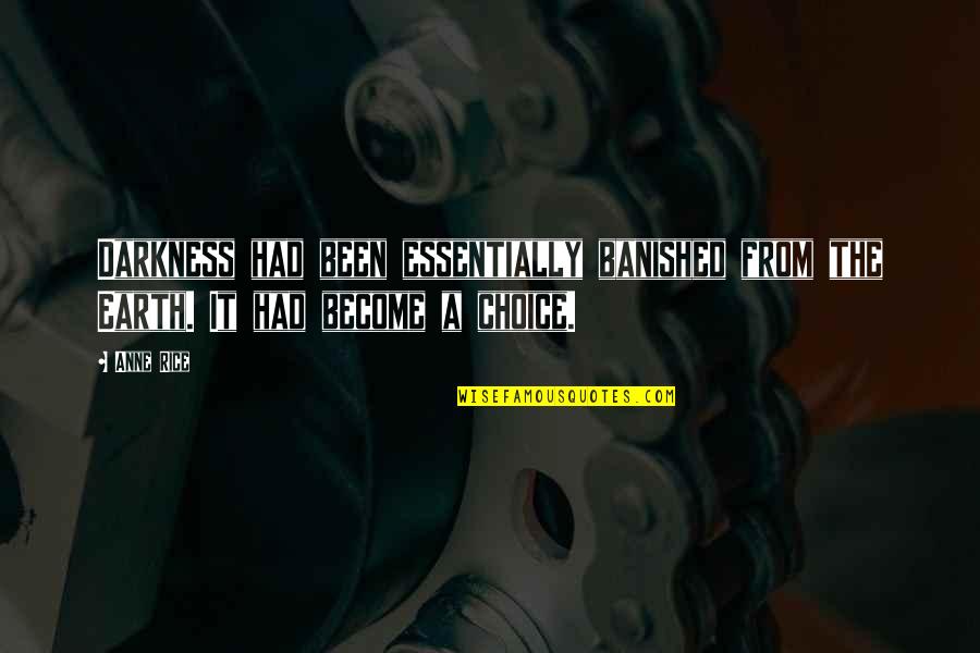 Abla Nari Quotes By Anne Rice: Darkness had been essentially banished from the Earth.