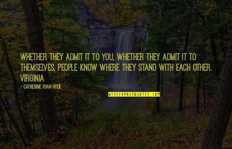 Abla Nari Quotes By Catherine Ryan Hyde: Whether they admit it to you, whether they Abla Nari Quotes By Catherine Ryan Hyde: Whether they admit it to you, whether they