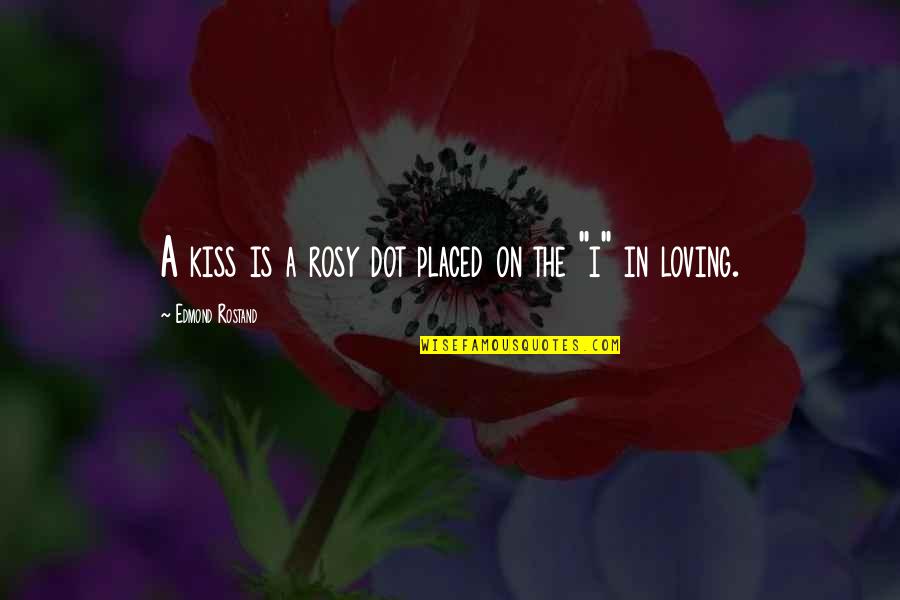 Abla Nari Quotes By Edmond Rostand: A kiss is a rosy dot placed on Abla Nari Quotes By Edmond Rostand: A kiss is a rosy dot placed on