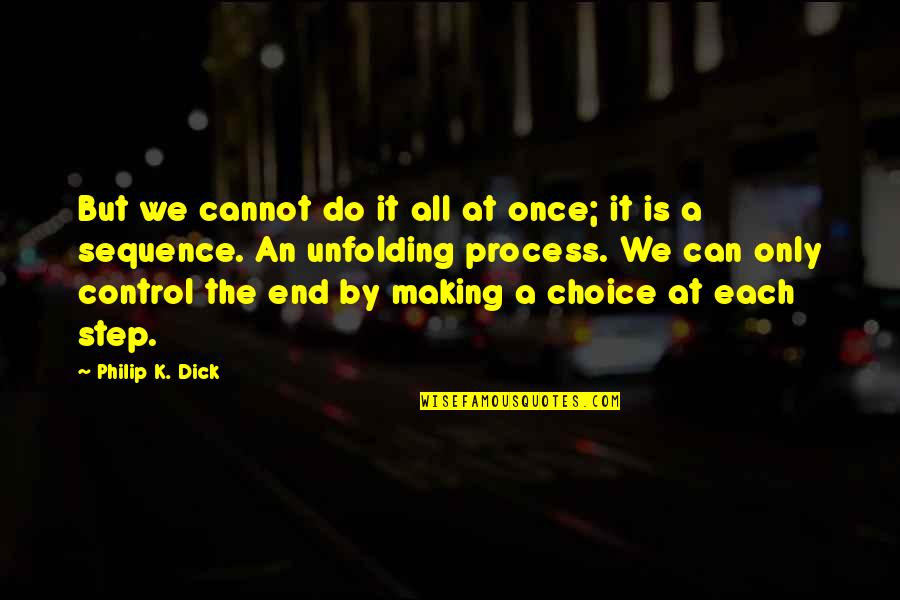 Ablaknet Quotes By Philip K. Dick: But we cannot do it all at once; Ablaknet Quotes By Philip K. Dick: But we cannot do it all at once;
