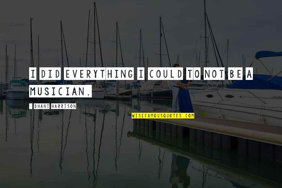 Ablative Surgery Quotes By Dhani Harrison: I did everything I could to not be Ablative Surgery Quotes By Dhani Harrison: I did everything I could to not be