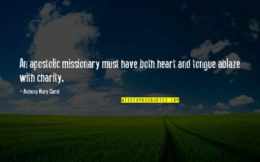 Ablaze Quotes By Anthony Mary Claret: An apostolic missionary must have both heart and