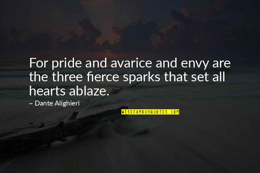 Ablaze Quotes By Dante Alighieri: For pride and avarice and envy are the