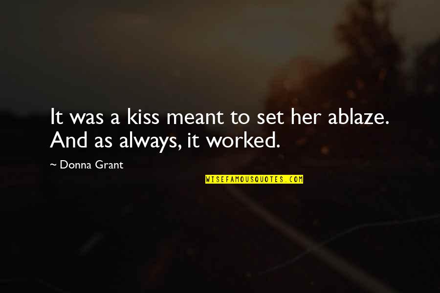 Ablaze Quotes By Donna Grant: It was a kiss meant to set her
