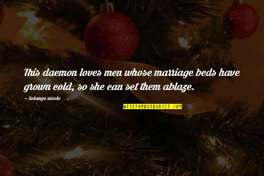 Ablaze Quotes By Solange Nicole: This daemon loves men whose marriage beds have