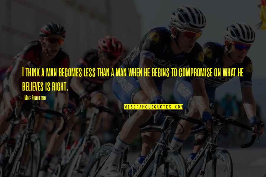Ablazing Quotes By Mike Singletary: I think a man becomes less than a Ablazing Quotes By Mike Singletary: I think a man becomes less than a