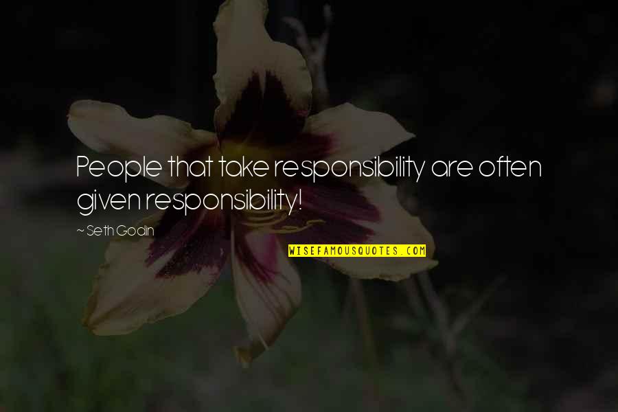 Ablazing Tan Quotes By Seth Godin: People that take responsibility are often given responsibility!