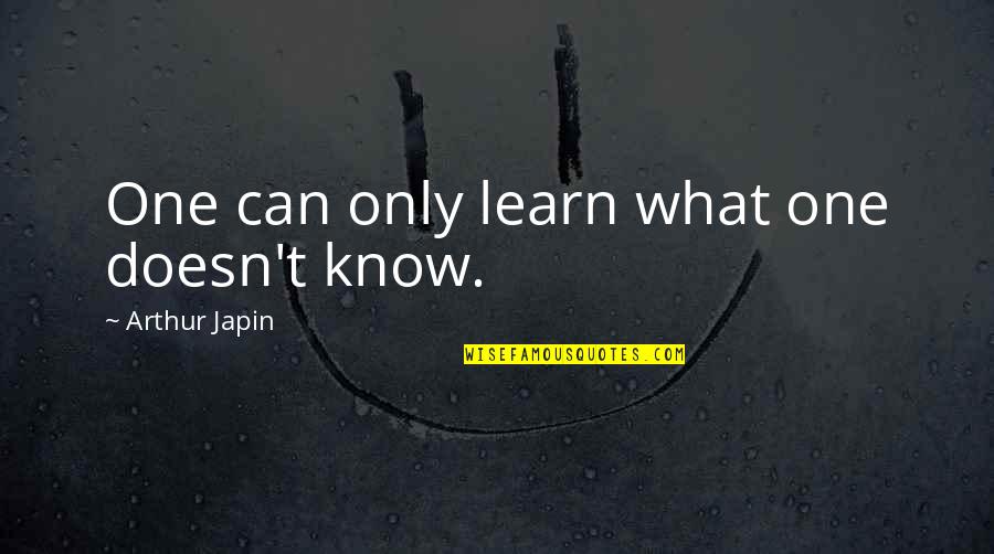 Ablazing Towing Quotes By Arthur Japin: One can only learn what one doesn't know.