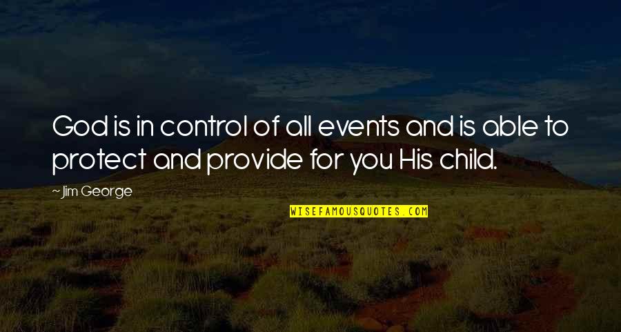 Able God Quotes By Jim George: God is in control of all events and