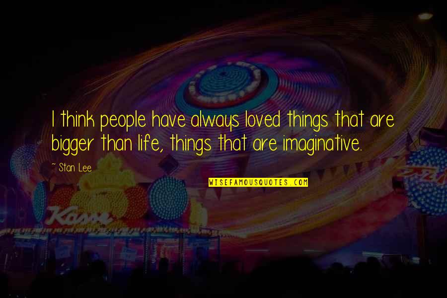 Able Leader Quotes By Stan Lee: I think people have always loved things that Able Leader Quotes By Stan Lee: I think people have always loved things that