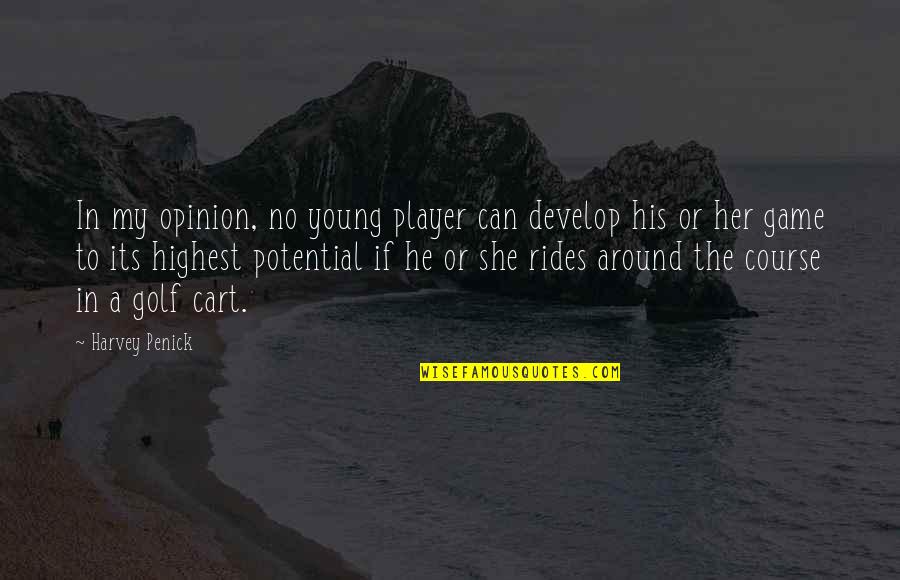 Able Seaman Quotes By Harvey Penick: In my opinion, no young player can develop Able Seaman Quotes By Harvey Penick: In my opinion, no young player can develop