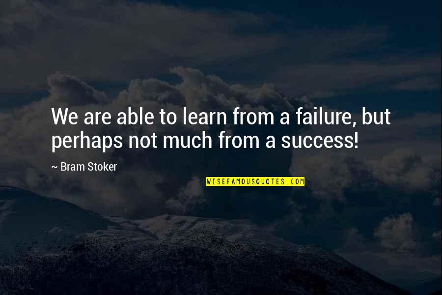 Able To Learn Quotes By Bram Stoker: We are able to learn from a failure,