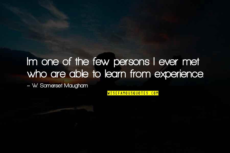 Able To Learn Quotes By W. Somerset Maugham: I'm one of the few persons I ever Able To Learn Quotes By W. Somerset Maugham: I'm one of the few persons I ever