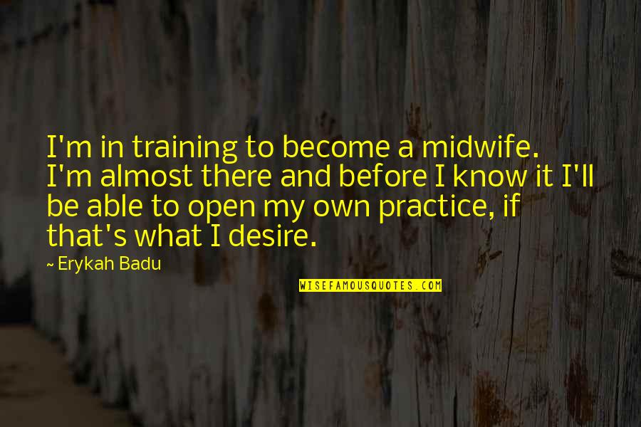 Able To Quotes By Erykah Badu: I'm in training to become a midwife. I'm