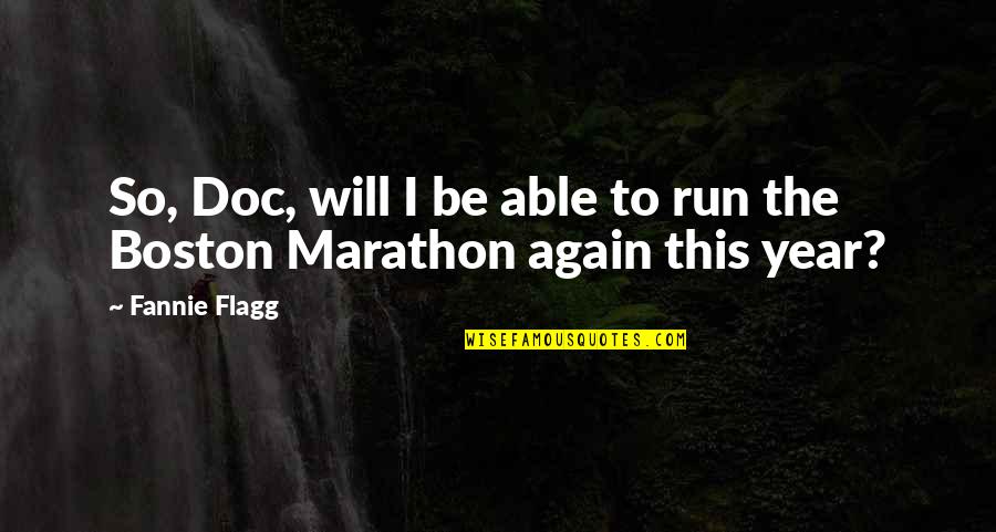 Able To Quotes By Fannie Flagg: So, Doc, will I be able to run