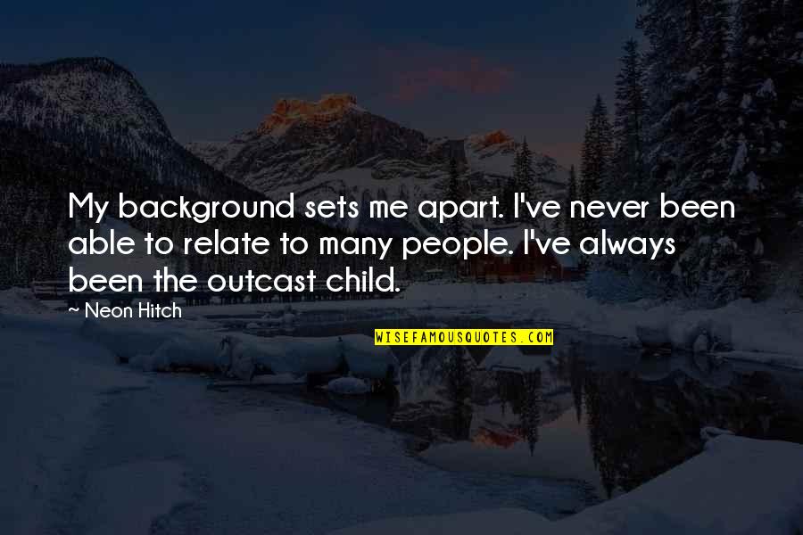 Able To Relate Quotes By Neon Hitch: My background sets me apart. I've never been