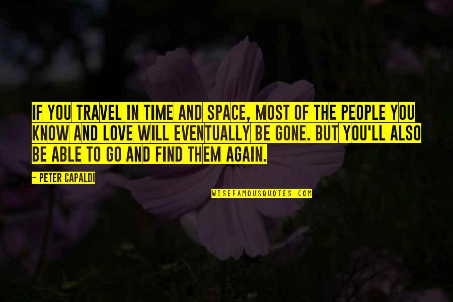 Able To Travel Quotes By Peter Capaldi: If you travel in time and space, most