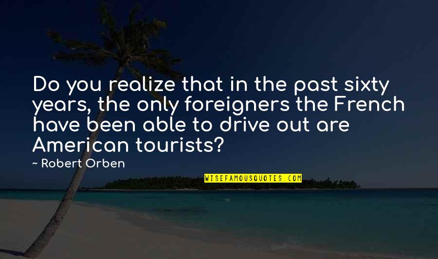 Able To Travel Quotes By Robert Orben: Do you realize that in the past sixty