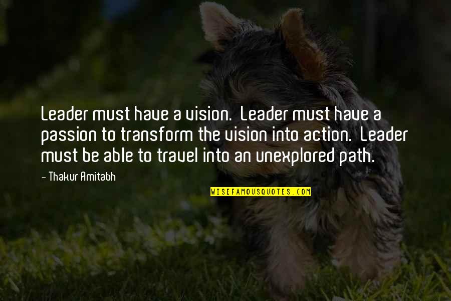 Able To Travel Quotes By Thakur Amitabh: Leader must have a vision. Leader must have