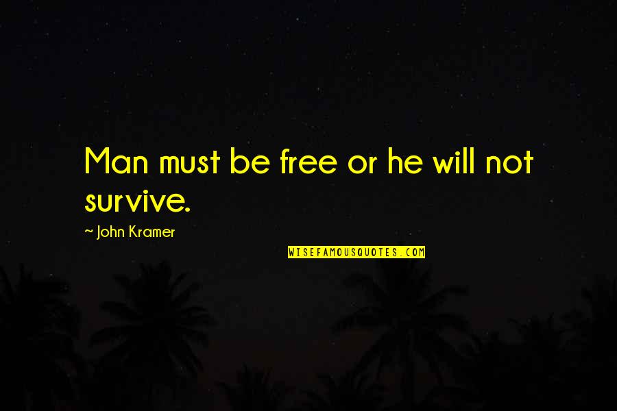 Abled Person Quotes By John Kramer: Man must be free or he will not