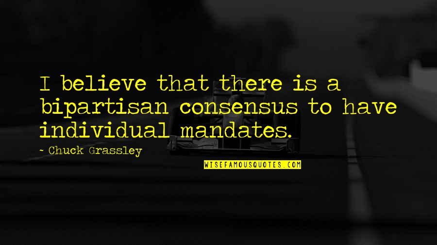 Abled Quotes By Chuck Grassley: I believe that there is a bipartisan consensus